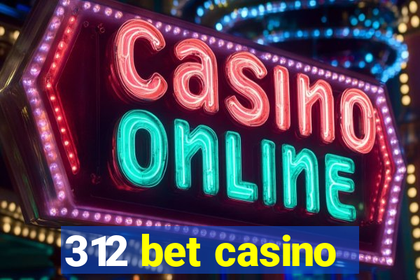 312 bet casino